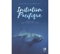 Initiation Pacifique - Rencontres Avec Les Êtres De L'eau