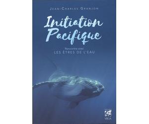 Initiation Pacifique - Rencontres Avec Les Êtres De L'eau