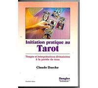 Initiation pratique au tarot : Tirages et interprétations divinatoires à la portée de tous