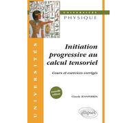 Initiation progressive au calcul tensoriel : Cours et exercices corrigés