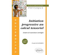 Initiation progressive au calcul tensoriel : Cours et exercices corrigés