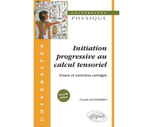 Initiation progressive au calcul tensoriel : Cours et exercices corrigés