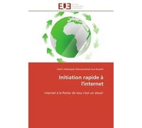 Initiation rapide à l'internet Internet à la Porter de tous c'est un atout! - Cédric-shékipayah Matuatambula Kua-Nzambi - Universitaires Europeennes - broché - Essai