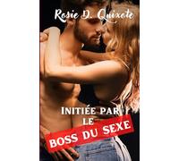 Initiée par le boss du sexe: Une romance érotique chaude comme la braise