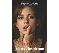 Initiée par une lesbienne: Éveil lesbien, désir interdit et romance sensuelle