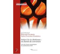 Initier à la vie chrétienne : un chemin de conversion Actes des Assises oecuméniques du catéchuménat 2024 - Roland Lacroix - Cerf - broché - Essai