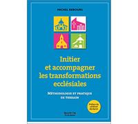 Initier et accompagner les transformations ecclésiales: Méthodologie et pratique de terrain
