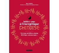 Initiez-Vous À L'énergétique Chinoise ! - Yin/Yang, Méridiens, Qi Gong, Diététique, Automassages