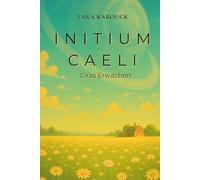 Initium Caeli - Ciras Erwachen: Ein poetischer Sci-Fi-Roman über eine junge Frau, die gezwungen wurde, in einer fremdbestimmten Welt zu leben - und beginnt, sich zu erinnern.