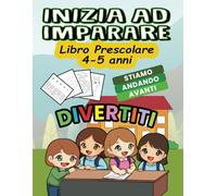 INIZIA AD IMPARARE: Libro prescolare 4-5 anni - Stiamo andando avanti