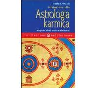 Iniziazione Alla Astrologia Karmica. Scopri Chi Sei Stato E Chi Sarai