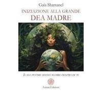 Iniziazione Alla Grande Dea Madre. Il Suo Potere Divino Scorre Dentro Di Te