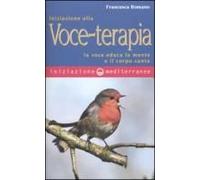 Iniziazione Alla Voce-Terapia. La Voce Educa La Mente E Il Corpo Canta