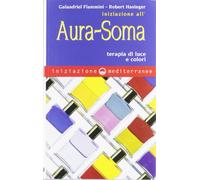 Iniziazione all'aura soma. Terapia di luce e colori