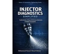 Injector Diagnostics Simplified: Troubleshooting, Testing, and Performance Optimization for Modern Fuel Systems