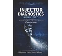Injector Diagnostics Simplified: Troubleshooting, Testing, and Performance Optimization for Modern Fuel Systems