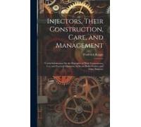 Injectors, Their Construction, Care, And Management: Useful Information On The Principles Of Their Construction, Use, And Practical Operation As Steam