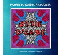 Injures du Québec à Colorier: Livre de coloriage anti-stress pour adultes | Carnet de Mandalas et d'insultes Québécoises à colorier