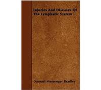 Injuries and Diseases of the Lymphatic System Bradley, Samuel Messenger (Auteur)