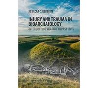 Injury and Trauma in Bioarchaeology: Interpreting Violence in Past Lives - [Version Originale] Inconnu (Auteur)