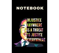 Injustice Anywhere is a Threat to Justice Everywhere Notebook Martin Luther King Notebooks Black History Month Gifts for Men: 120 Lined Pages at 6x9 Inches