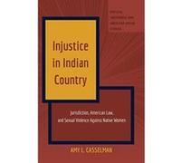 Injustice in Indian Country: Jurisdiction, American Law, and Sexual Violence Against Native Women (Critical Indigenous and American Indian Studies) - [Version Originale] Inconnu (Auteur)