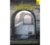 Injustice Memory & Faith In Human Rights Kalliopi Chainoglou, Barry Collins, Michael Philipps, John Strawson (Auteur)