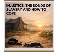 INJUSTICE: THE BONDS OF SLAVERY AND HOW TO COPE