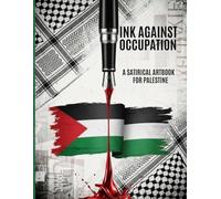 INK AGAINST OCCUPATION: A Political Artbook of Satirical Resistance for Palestine and Free Speech