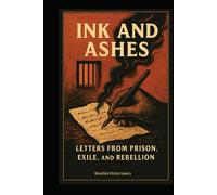 INK AND ASHES: Letters from Prison, Exile, and Rebellion