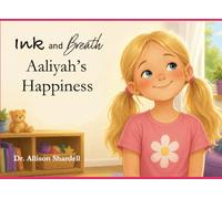 Ink and Breath: Aaliyah's Happiness: Creative Writing and Mindfulness Activities for Emotional Learning