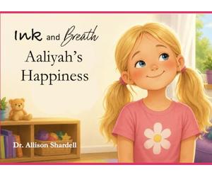 Ink and Breath: Aaliyah's Happiness: Creative Writing and Mindfulness Activities for Emotional Learning