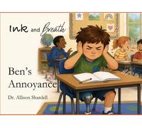 Ink and Breath: Ben's Annoyance: Creative Writing and Mindfulness Activities for Emotional Learning