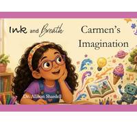 Ink and Breath: Carmen's Imagination: Creative Writing and Mindfulness Activities for Emotional Learning