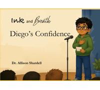 Ink and Breath: Diego's Confidence: Creative Writing and Mindfulness Activities for Emotional Learning