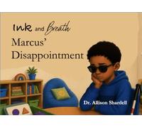 Ink and Breath: Marcus' Disappointment: Creative Writing and Mindfulness Activities for Emotional Learning