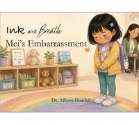 Ink and Breath: Mei's Embarrassment: Creative Writing and Mindfulness Activities for Emotional Learning