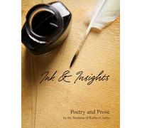 Ink And Insights: Poetry and Prose by the Students of Kathryn Aalto