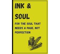 INK AND SOUL: Ink & Soul For the soul that needs a page, not perfection