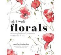 Ink and Wash Florals by Camilla Damsbo Brix Camilla Damsbo Brix (Auteur)