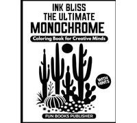 Ink Bliss: The Ultimate Monochrome Coloring Book for Creative Minds: Relax, Focus & Unleash Your Imagination with Over 50 Elegant Black Ink Designs - ... Scenes & More | One Pen. Infinite Creativity.