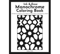 Ink & Ease Monochrome Coloring Book: 45 Abstract Patterns for Adults to Slow Down and Still Your Mind