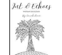 Ink & Echoes the blank canvas book: A place to draw, doodle, write, and create freely, for pre-teens through adults.