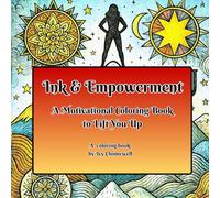 Ink & Empowerment: A Motivational Coloring Book to Lift You Up