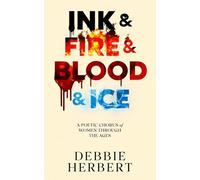 Ink & Fire & Blood & Ice: A poetic chorus of women through the ages