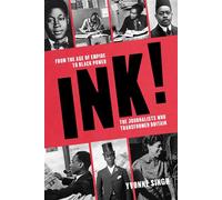 INK! From the Age of Empire to Black Power, the Journalists who Transformed Britain - Yvonne Singh - The History Press - ebook (ePub) - Livre