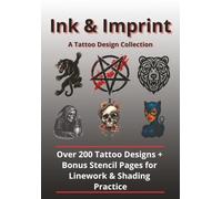 Ink & Imprint. A Tattoo Design Collection: Over 200 Tattoo Designs and 15 Coloring Pages Inspired by Traditional, Neo-Traditional, and Japanese Body ... Stencils for Linework and Shading Practice
