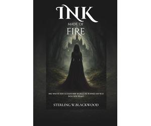 Ink Made of Fire: She wrote him to save her world. He burned his way into her heart.