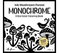 Ink Mushroom Forest MONOCHROME: A One Color Coloring Book for Stress Relief, Relaxation and Mindful Drawing