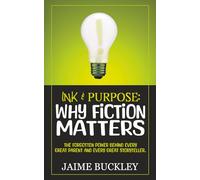 Ink & Purpose: Why Fiction Matters: The Forgotten Power Behind Every Great Parent and Every Great Storyteller.